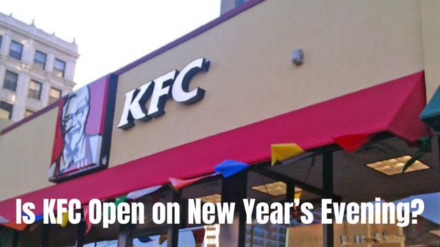 Is KFC Open on New Year’s Evening?
